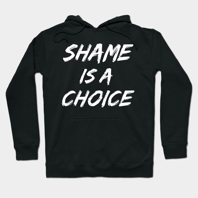 SHAME IS A CHOICE (white) Hoodie by noranovak